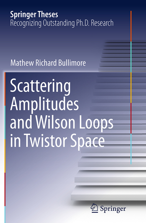 Scattering Amplitudes and Wilson Loops in Twistor Space - Mathew Richard Bullimore