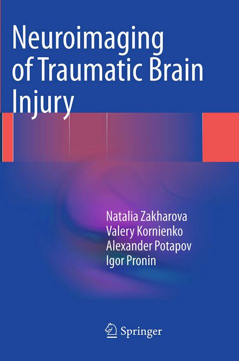 Neuroimaging of Traumatic Brain Injury - Natalia Zakharova, Valery Kornienko, Alexander Potapov, Igor Pronin