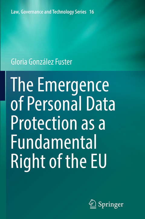 The Emergence of Personal Data Protection as a Fundamental Right of the EU - Gloria González Fuster