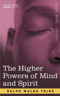 The Higher Powers of Mind and Spirit - Ralph Waldo Trine