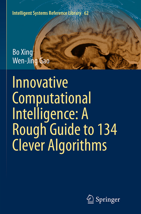 Innovative Computational Intelligence: A Rough Guide to 134 Clever Algorithms - Bo Xing, Wen-Jing Gao