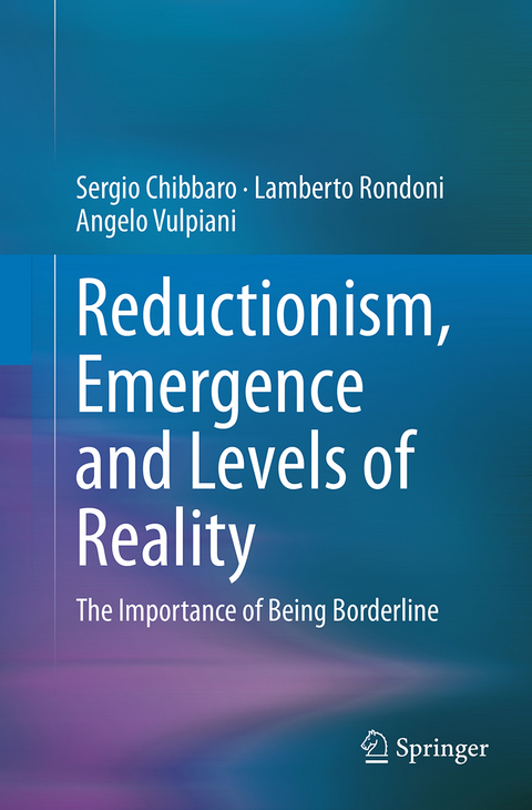 Reductionism, Emergence and Levels of Reality - Sergio Chibbaro, Lamberto Rondoni, Angelo Vulpiani