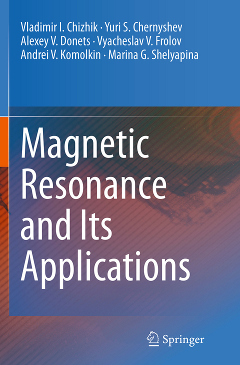 Magnetic Resonance and Its Applications - Vladimir I. Chizhik, Yuri S. Chernyshev, Alexey V. Donets, Vyacheslav V. Frolov, Andrei V. Komolkin, Marina G. Shelyapina