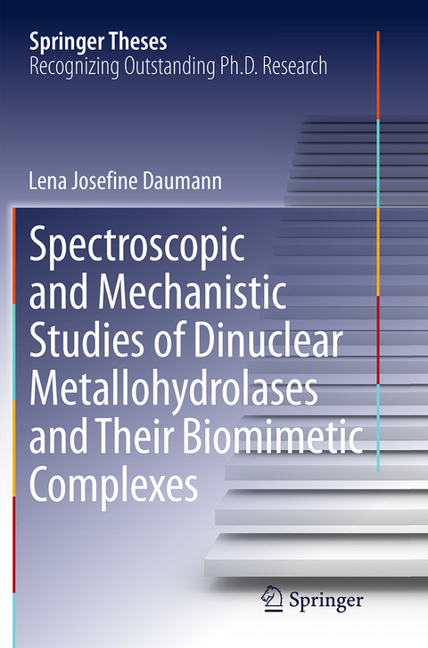 Spectroscopic and Mechanistic Studies of Dinuclear Metallohydrolases and Their Biomimetic Complexes - Lena Josefine Daumann