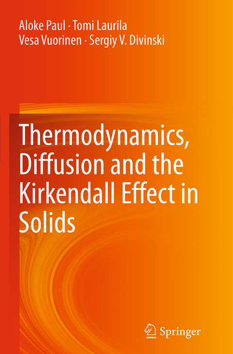 Thermodynamics, Diffusion and the Kirkendall Effect in Solids - Aloke Paul, Tomi Laurila, Vesa Vuorinen, Sergiy V. Divinski