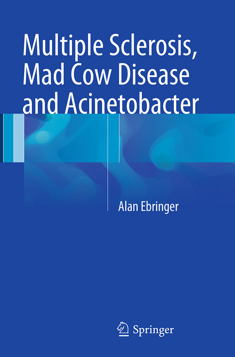 Multiple Sclerosis, Mad Cow Disease and Acinetobacter - Alan Ebringer