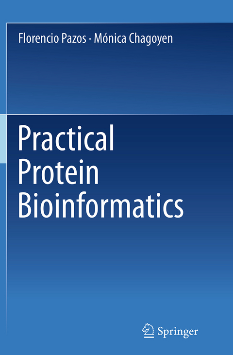 Practical Protein Bioinformatics - Florencio Pazos, Mónica Chagoyen