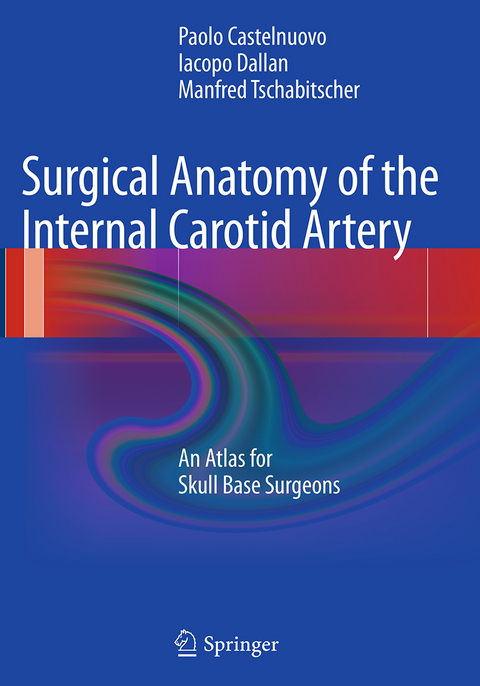 Surgical Anatomy of the Internal Carotid Artery - Paolo Castelnuovo, Iacopo Dallan, Manfred Tschabitscher