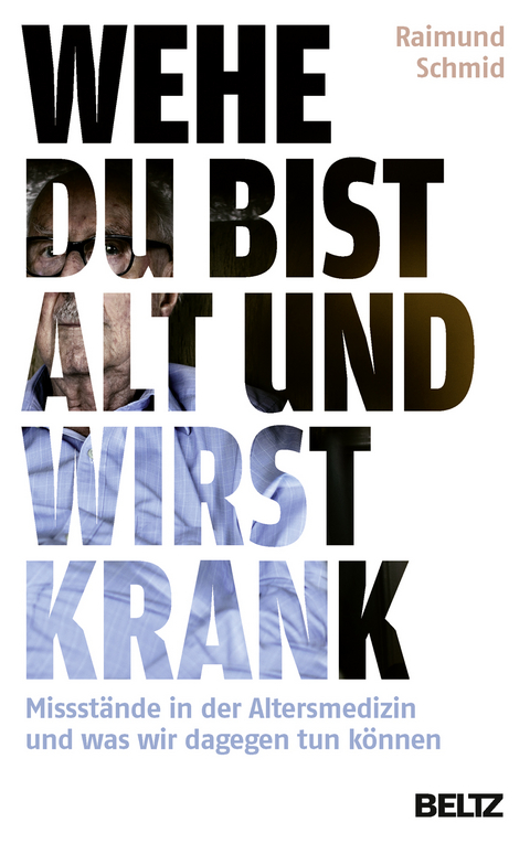 Wehe, du bist alt und wirst krank - Raimund Schmid