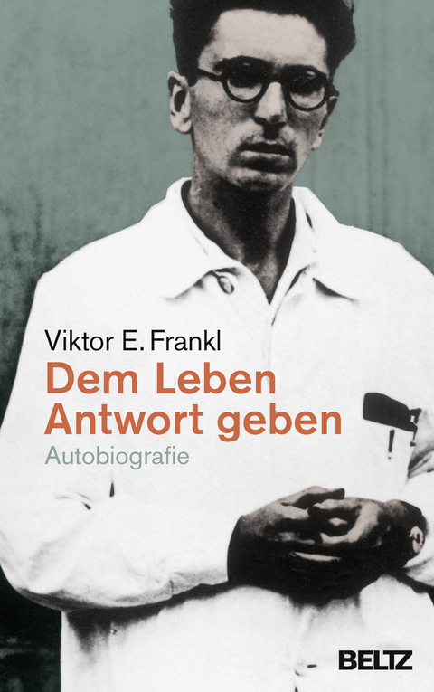 Dem Leben Antwort geben - Viktor E. Frankl