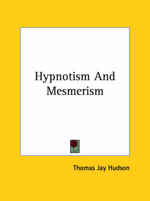 Hypnotism And Mesmerism - Thomas Jay Hudson