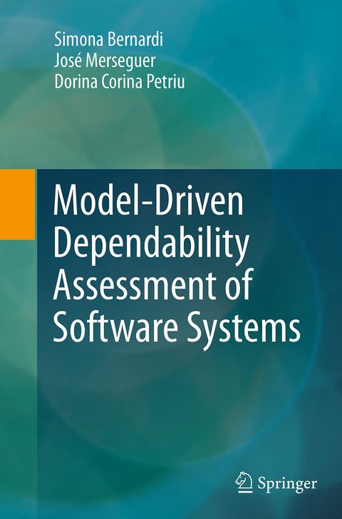 Model-Driven Dependability Assessment of Software Systems - Simona Bernardi, José Merseguer, Dorina Corina Petriu