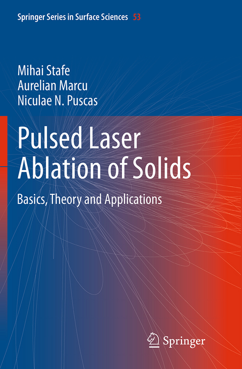 Pulsed Laser Ablation of Solids - Mihai Stafe, Aurelian Marcu, Niculae N. Puscas