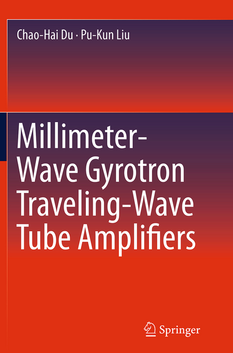 Millimeter-Wave Gyrotron Traveling-Wave Tube Amplifiers - Chao-Hai Du, Pu-Kun Liu