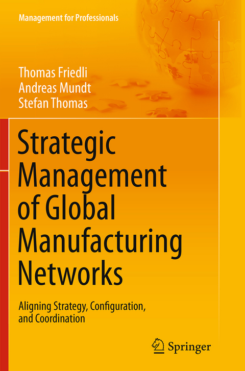 Strategic Management of Global Manufacturing Networks - Thomas Friedli, Andreas Mundt, Stefan Thomas