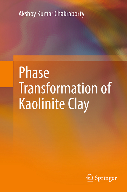 Phase Transformation of Kaolinite Clay - Akshoy Kumar Chakraborty