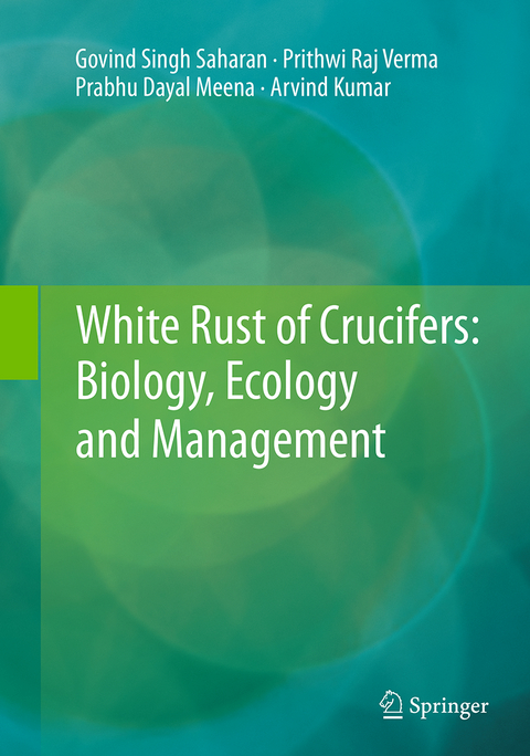 White Rust of Crucifers: Biology, Ecology and Management - Govind Singh Saharan, Prithwi Raj Verma, Prabhu Dayal Meena, Arvind Kumar