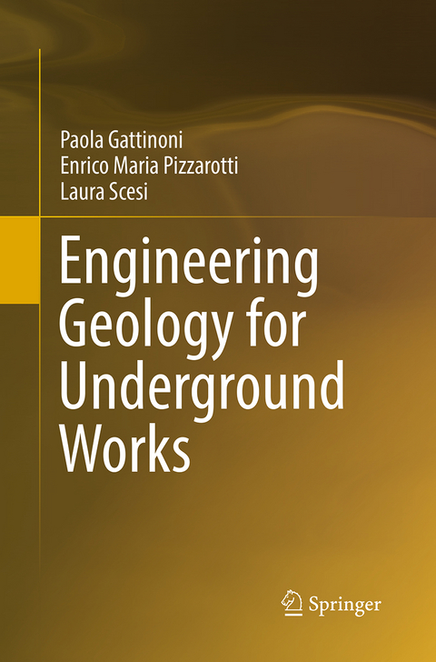 Engineering Geology for Underground Works - Paola Gattinoni, Enrico Maria Pizzarotti, Laura Scesi