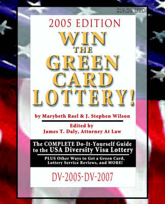 Win the Green Card Lottery! the Complete Do-It-Yourself Guide to the USA Diversity Visa Lottery, 2005 Edition - Marybeth Rael, J Stephen Wilson