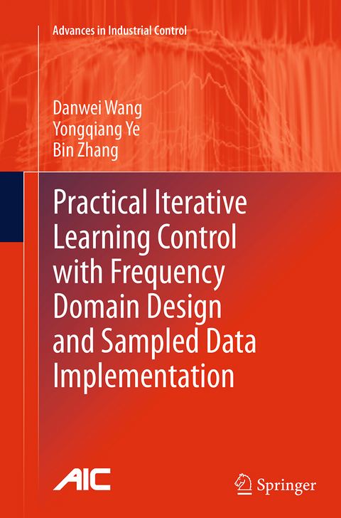 Practical Iterative Learning Control with Frequency Domain Design and Sampled Data Implementation - Danwei Wang, Yongqiang Ye, Bin Zhang