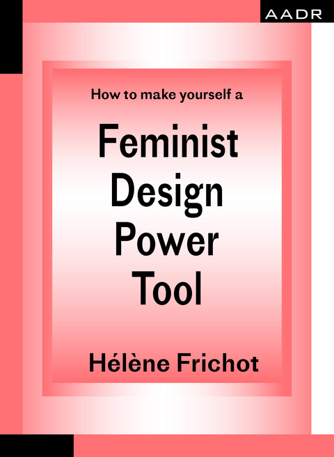 How to make yourself a Feminist Design Power Tool - Hélène Frichot