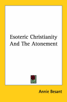 Esoteric Christianity And The Atonement - Annie Wood Besant