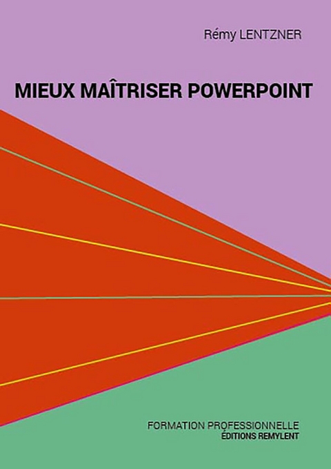 Mieux maîtriser PowerPoint - Rémy Lentzner