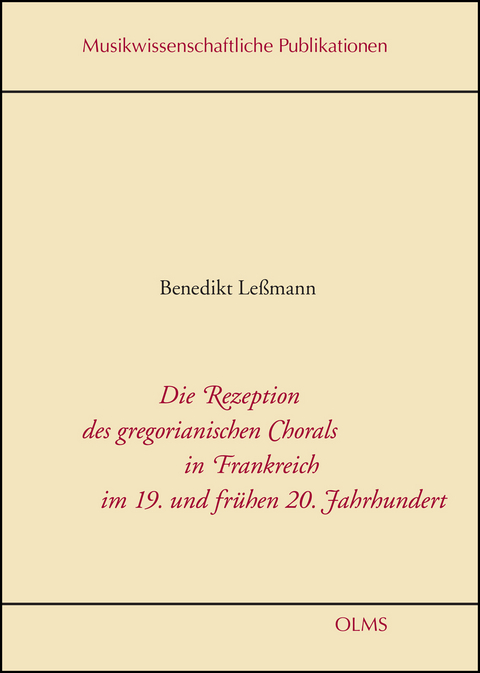 Die Rezeption des gregorianischen Chorals in Frankreich im 19. und frühen 20. Jahrhundert - Benedikt Leßmann