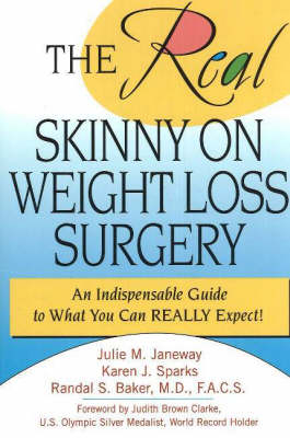 Real Skinny on Weight Loss Surgery - Julie M. Janeway, Karen J. Sparks, Randal S. Baker