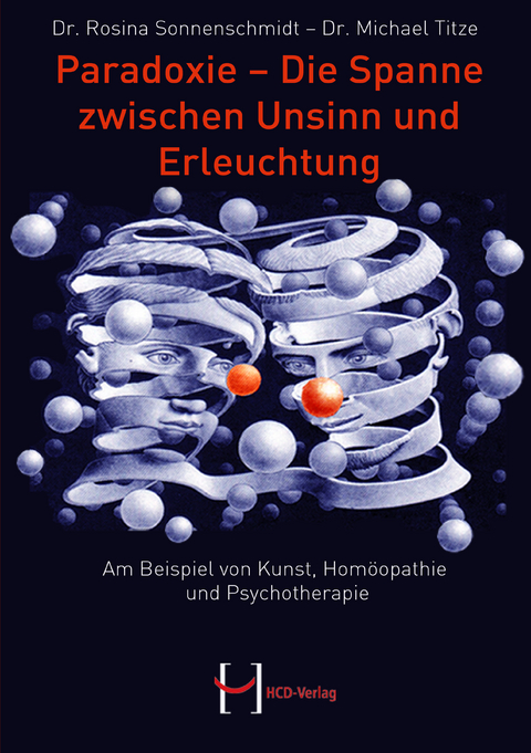 Paradoxie – Die Spanne zwischen Unsinn und Erleuchtung - Dr. Rosina Sonnenschmidt, Dr. Michael Titze