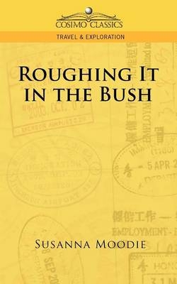 Roughing It in the Bush - Susanna Moodie