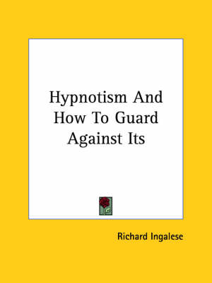 Hypnotism and How to Guard Against Its - Richard Ingalese