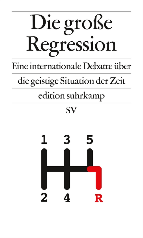 Die große Regression - Arjun Appadurai, Zygmunt Bauman, Donatella Della Porta, Nancy Fraser, Eva Illouz, Ivan Krastev, Bruno Latour, Paul Mason, Pankaj Mishra, Robert Misik, Oliver Nachtwey, César Rendueles, Wolfgang Streeck, David van Reybrouck, Slavoj Žižek