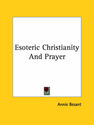 Esoteric Christianity And Prayer - Annie Wood Besant