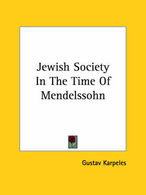 Jewish Society In The Time Of Mendelssohn - Gustav Karpeles