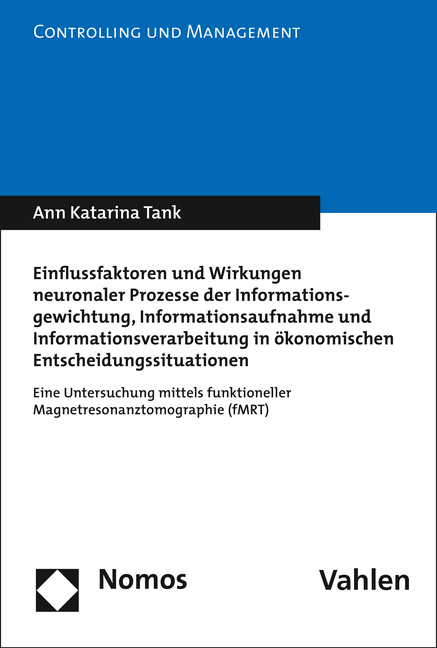 Einflussfaktoren und Wirkungen neuronaler Prozesse der Informationsgewichtung, Informationsaufnahme und Informationsverarbeitung in ökonomischen Entscheidungssituationen - Ann Katarina Tank