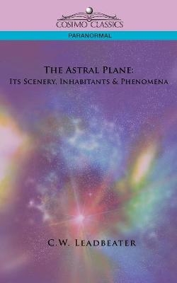 The Astral Plane - C W Leadbeater