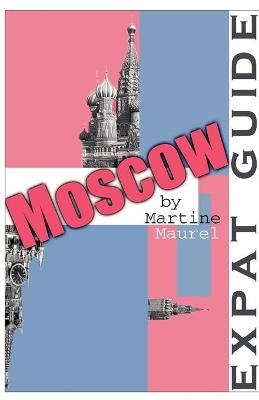 Expat Guide: Moscow - Martine Maurel