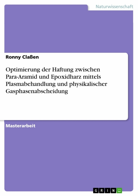 Optimierung der Haftung zwischen Para-Aramid und Epoxidharz mittels Plasmabehandlung und physikalischer Gasphasenabscheidung - Ronny Claßen