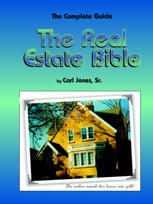 The Real Estate Bible - Carl L Jones Sr