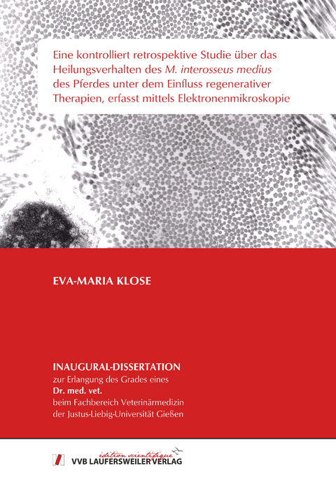 Eine kontrolliert retrospektive Studie über das Heilungsverhalten des M. interosseus medius des Pferdes unter dem Einfluss regenerativer Therapien, erfasst mittels Elektronenmikroskopie - Eva-Maria Klose