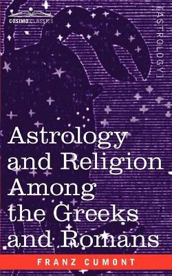 Astrology and Religion Among the Greeks and Romans - Franz Valery Marie Cumont