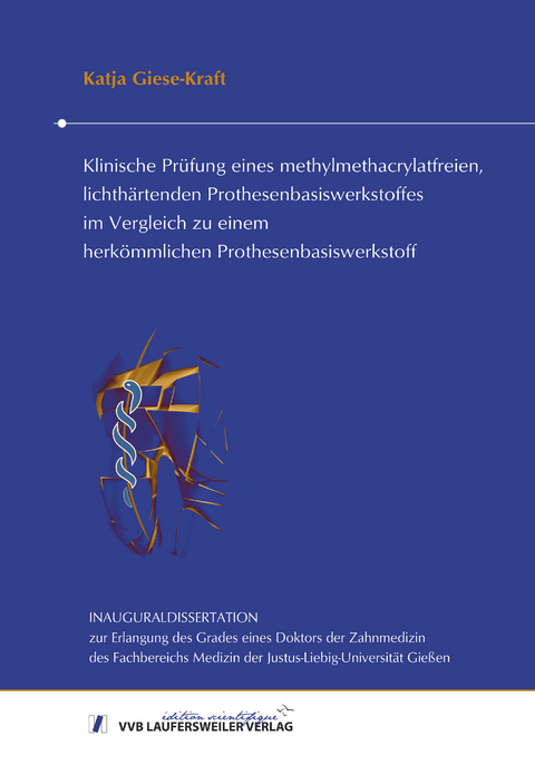 Klinische Prüfung eines methylmethacrylatfreien, lichthärtenden Prothesenbasiswerkstoffes im Vergleich zu einem herkömmlichen Prothesenbasiswerkstoff - Katja Giese-Kraft