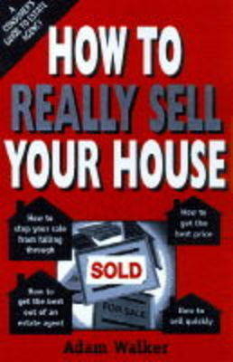 How to Really Sell Your House - Adam Walker