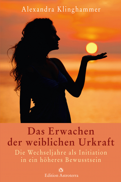 Das Erwachen der weiblichen Urkraft - Alexandra Klinghammer