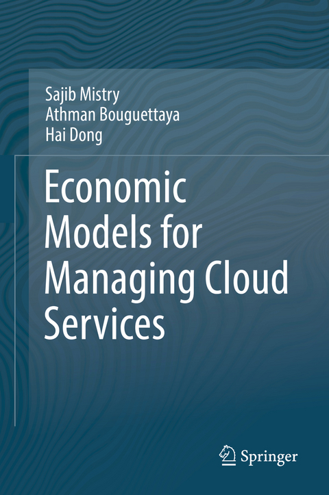 Economic Models for Managing Cloud Services - Sajib Mistry, Athman Bouguettaya, Hai Dong