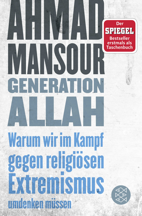 Generation Allah. Warum wir im Kampf gegen religiösen Extremismus umdenken müssen - Ahmad Mansour