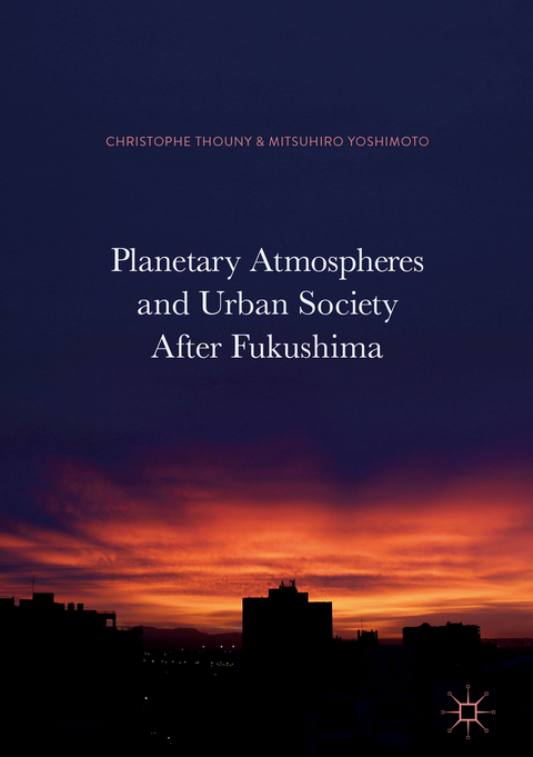 Planetary Atmospheres and Urban Society After Fukushima - 