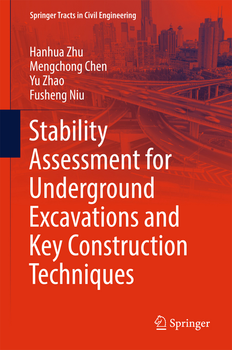 Stability Assessment for Underground Excavations and Key Construction Techniques - Hanhua Zhu, Mengchong Chen, Yu Zhao, Fusheng Niu