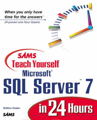 Sams Teach Yourself SQL Server 7 in 24 Hours - Matt Shepker